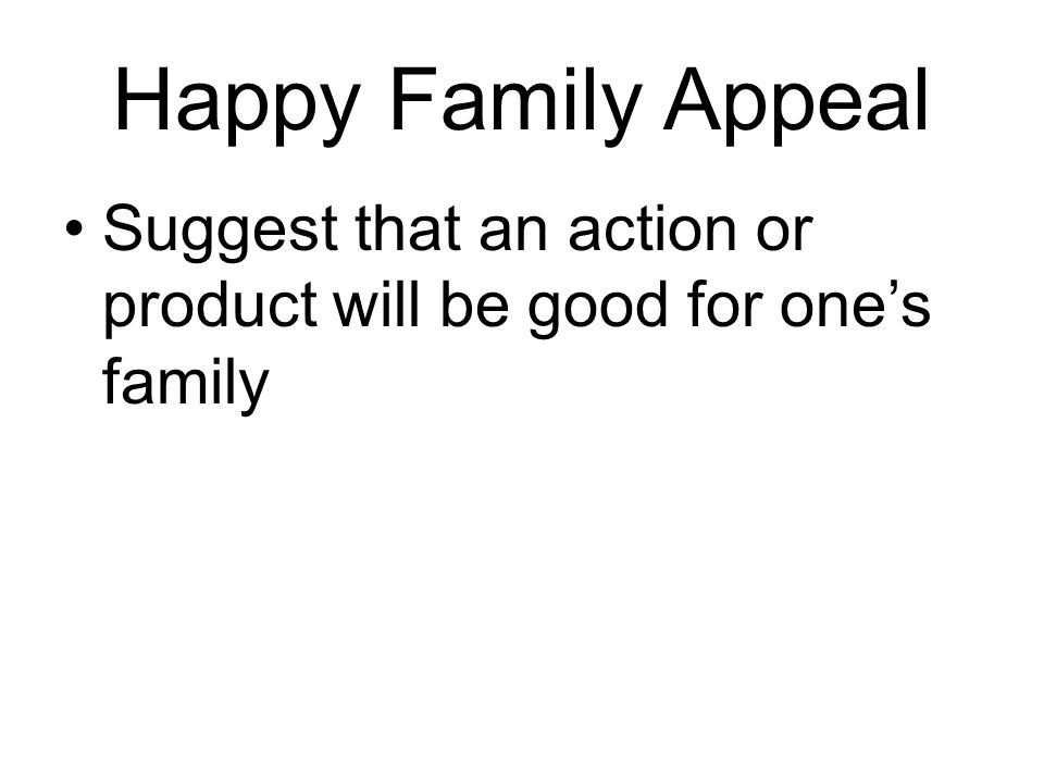 Happy Family Appeal Suggest that an action or product will be good for one’s family