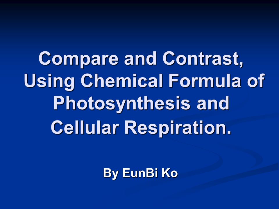 Compare and Contrast, Using Chemical Formula of Photosynthesis and Cellular Respiration.