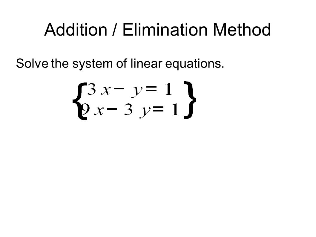 Section 8 2 Solving By Substitution Method Or Elimination 12 Addition Elimination Method Solve The System Of Linear Equations