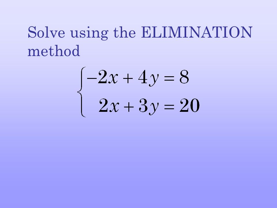 Solve using the ELIMINATION method