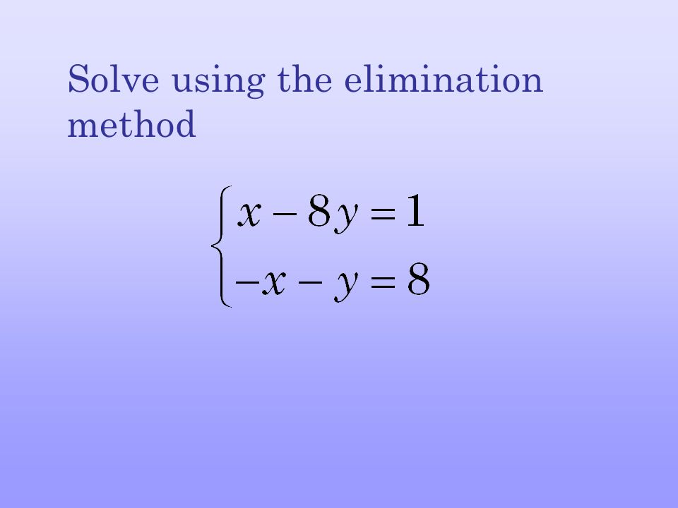 Solve using the elimination method