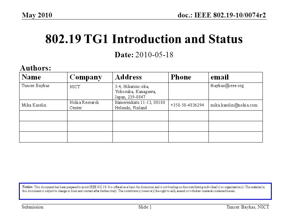 doc.: IEEE /0074r2 Submission May 2010 Tuncer Baykas, NICTSlide TG1 Introduction and Status Notice: This document has been prepared to assist IEEE