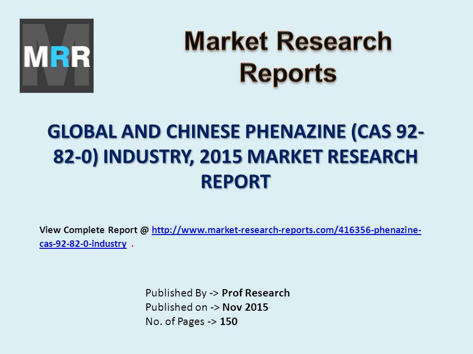 GLOBAL AND CHINESE PHENAZINE (CAS ) INDUSTRY, 2015 MARKET RESEARCH REPORT Published By -> Prof Research Published on -> Nov 2015 No.