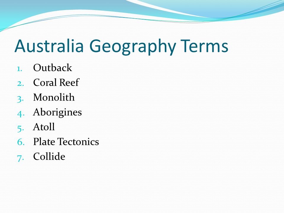 Australia Geography Terms 1. Outback 2. Coral Reef 3.
