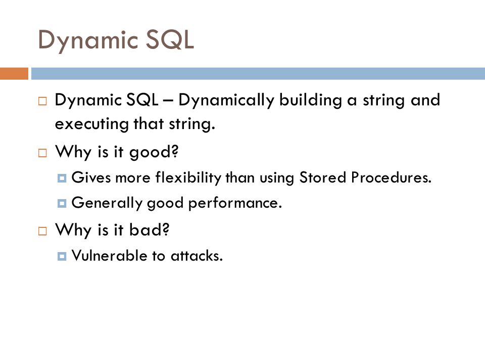 Dynamic SQL  Dynamic SQL – Dynamically building a string and executing that string.