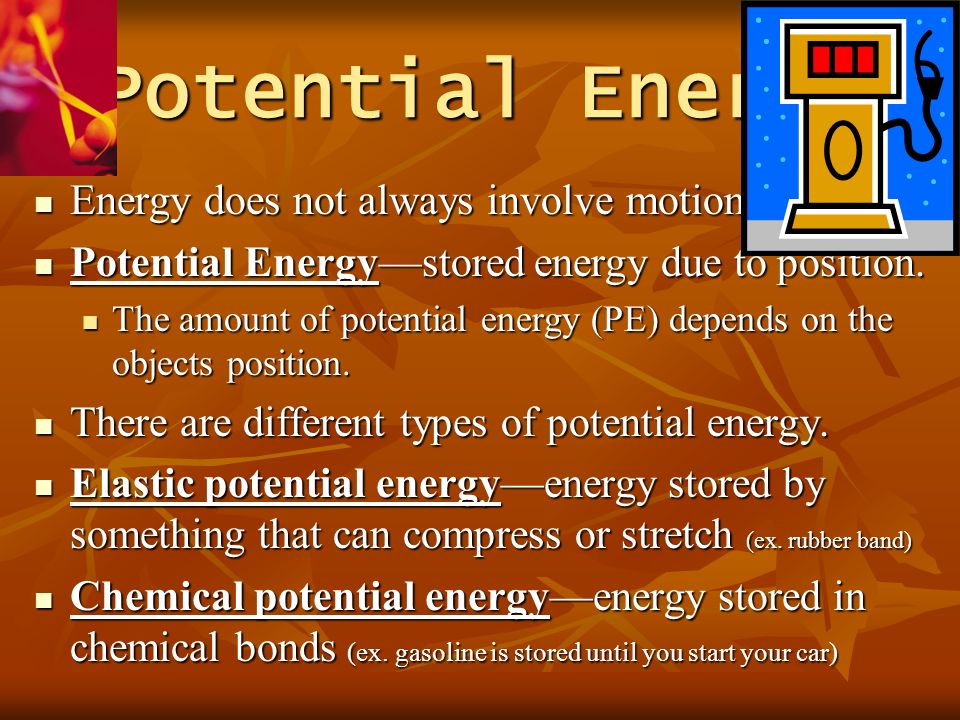 Potential Energy Energy does not always involve motion.