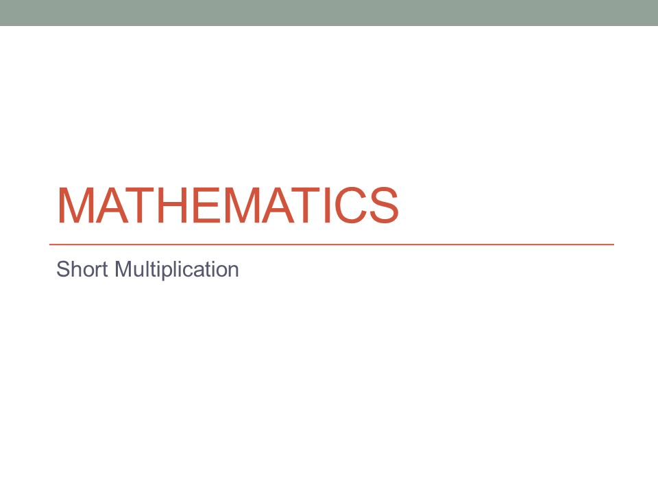MATHEMATICS Short Multiplication