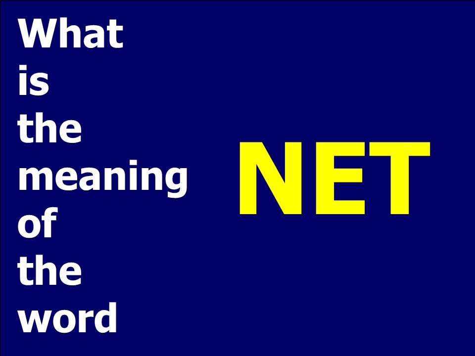 What is the meaning of the word NET