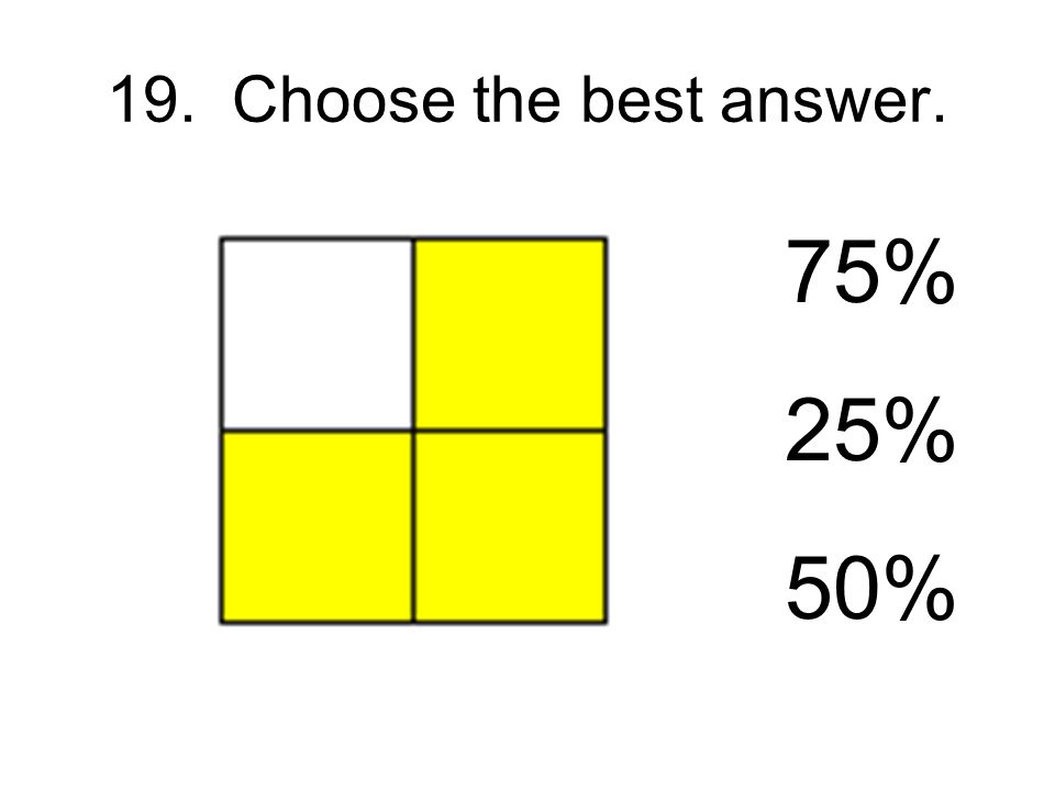 19. Choose the best answer. 75% 25% 50%