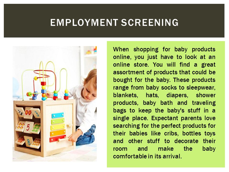 EMPLOYMENT SCREENING When shopping for baby products online, you just have to look at an online store.