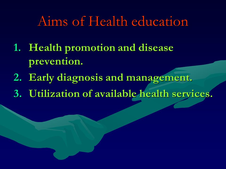 Aims of Health education 1.Health promotion and disease prevention.