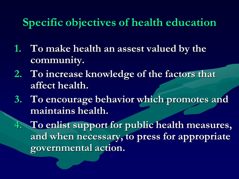 Specific objectives of health education 1.To make health an assest valued by the community.