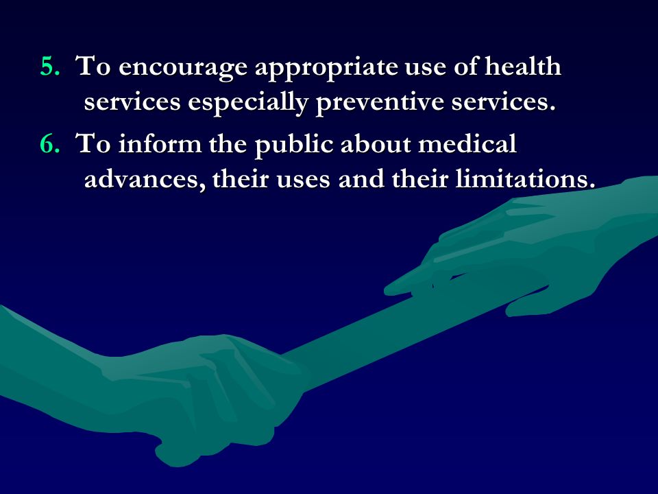 5. To encourage appropriate use of health services especially preventive services.