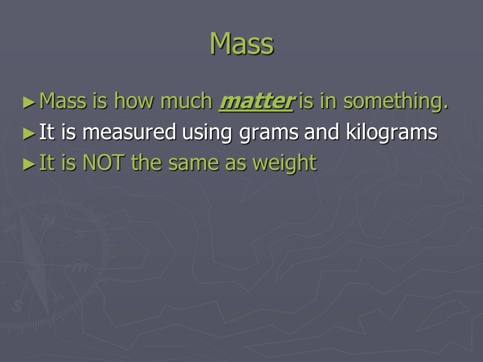 Mass ► Mass is how much matter is in something.