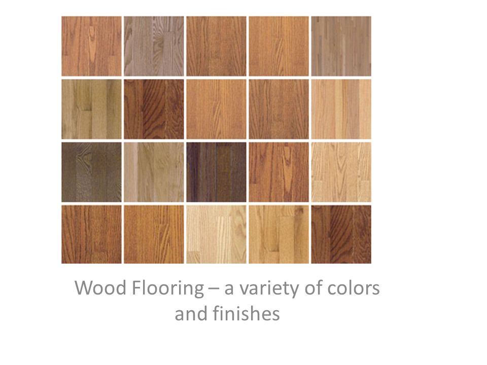 Wood Flooring – a variety of colors and finishes