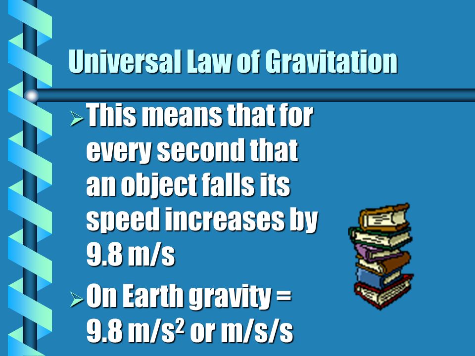 Universal Law of Gravitation Gravity varies depending on two factors: 1) the mass of the object 2) the distance from the center of that object