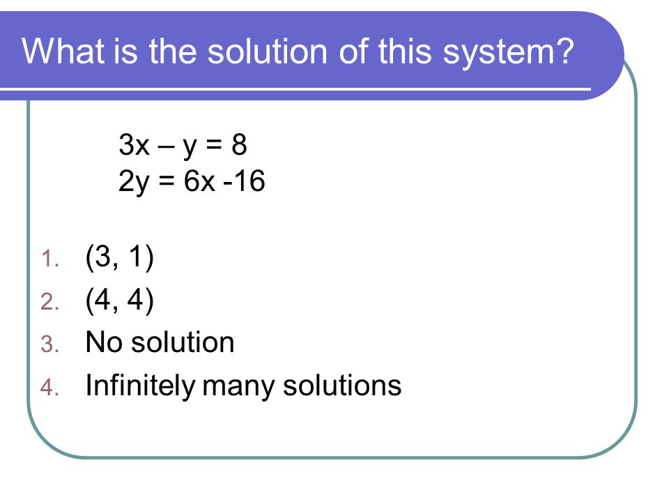 What is the solution of this system. 3x – y = 8 2y = 6x