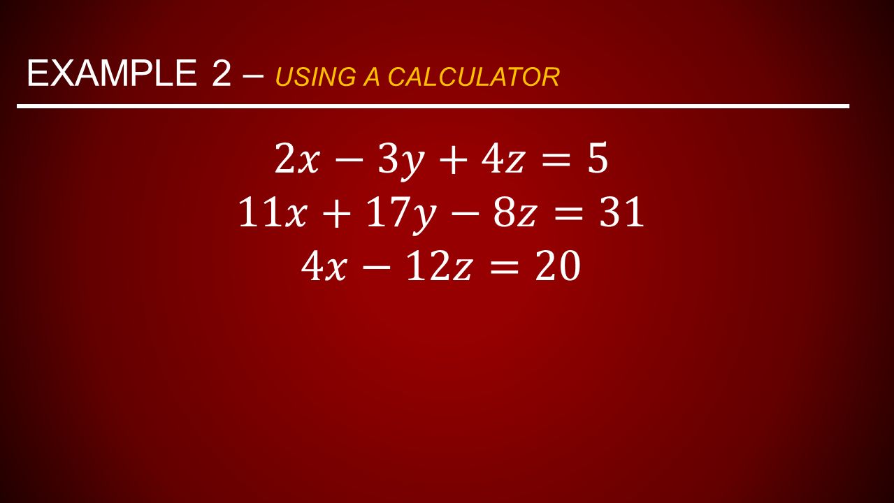 EXAMPLE 2 – USING A CALCULATOR