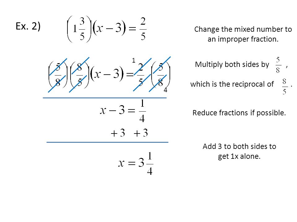 Ex. 2) Add 3 to both sides to get 1x alone. Multiply both sides by, which is the reciprocal of.