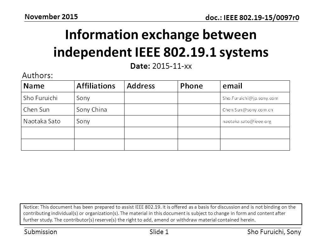 Submission doc.: IEEE /0097r0 November 2015 Sho Furuichi, SonySlide 1 Information exchange between independent IEEE systems Date: xx Authors: Notice: This document has been prepared to assist IEEE