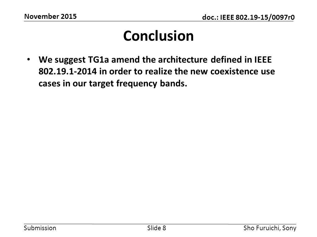 Submission doc.: IEEE /0097r0 Conclusion We suggest TG1a amend the architecture defined in IEEE in order to realize the new coexistence use cases in our target frequency bands.