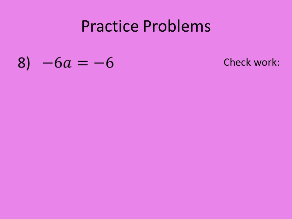 Practice Problems Check work: