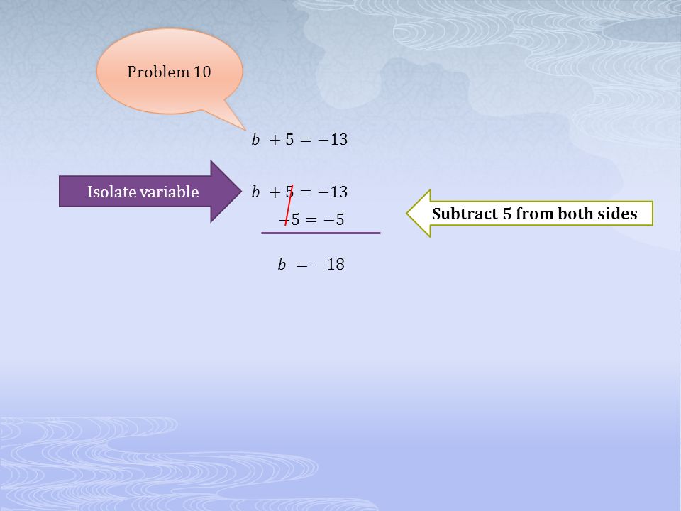 Problem 10 Subtract 5 from both sides Isolate variable