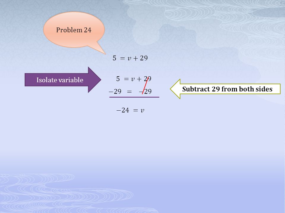 Problem 24 Subtract 29 from both sides Isolate variable