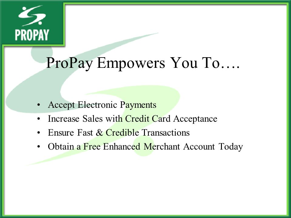 ProPay Empowers You To….