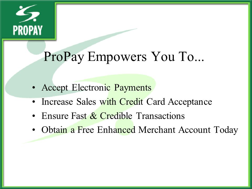 ProPay Empowers You To...