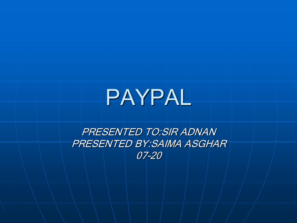 PAYPAL PRESENTED TO:SIR ADNAN PRESENTED BY:SAIMA ASGHAR 07-20