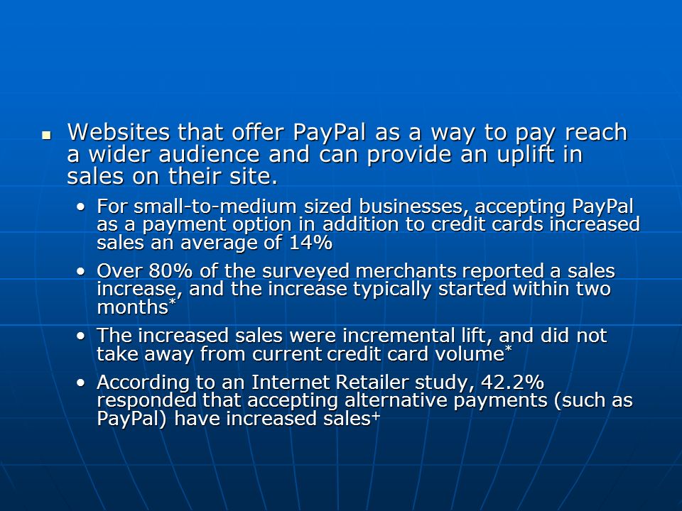 Websites that offer PayPal as a way to pay reach a wider audience and can provide an uplift in sales on their site.