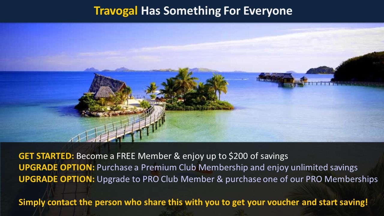Travogal Has Something For Everyone GET STARTED: Become a FREE Member & enjoy up to $200 of savings UPGRADE OPTION: Purchase a Premium Club Membership and enjoy unlimited savings UPGRADE OPTION: Upgrade to PRO Club Member & purchase one of our PRO Memberships Simply contact the person who share this with you to get your voucher and start saving!