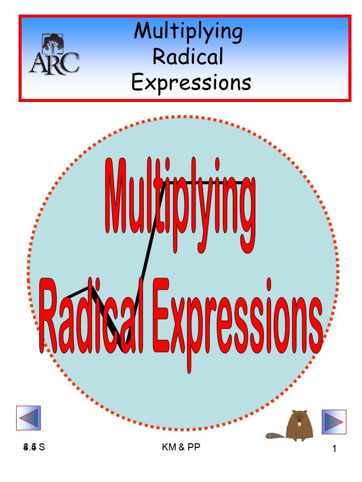 4.5 SKM & PP SKM & PP 1 Multiplying Radical Expressions