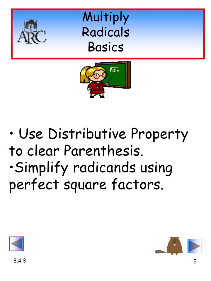 5 Multiply Radicals Basics Use Distributive Property to clear Parenthesis.