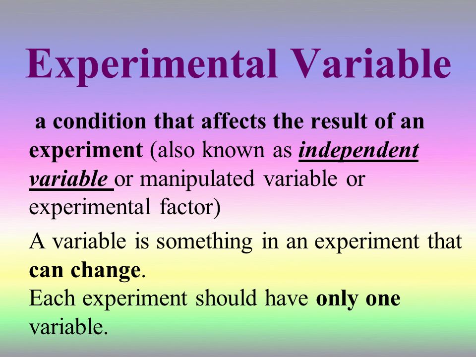 Experimental Variable a condition that affects the result of an experiment (also known as independent variable or manipulated variable or experimental factor) A variable is something in an experiment that can change.