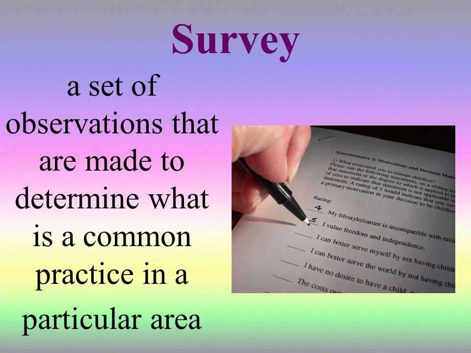 Survey a set of observations that are made to determine what is a common practice in a particular area
