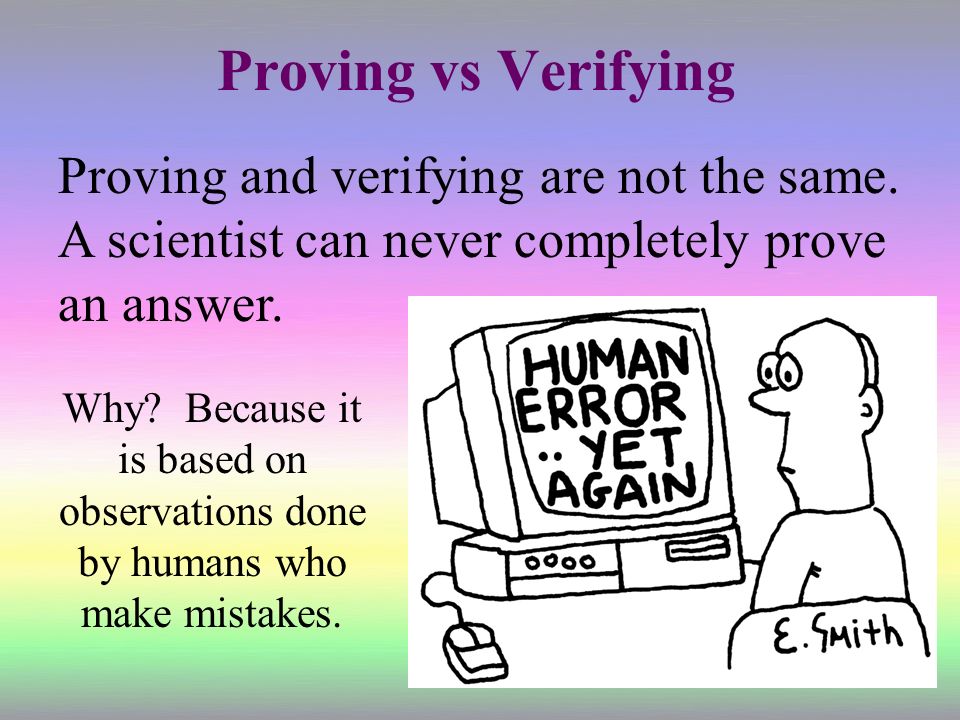 Proving vs Verifying Proving and verifying are not the same.