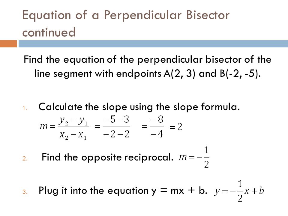 Unit 1 Parallel Perpendicular Lines Slope Intercept Review 36 Equation Of A Perpendicular Bisector Continued Find The Line