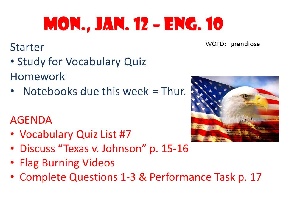 Mon., Jan. 12 – Eng. 10 Starter Study for Vocabulary Quiz Homework Notebooks due this week = Thur.