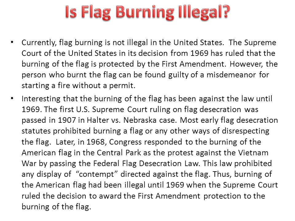 Currently, flag burning is not illegal in the United States.