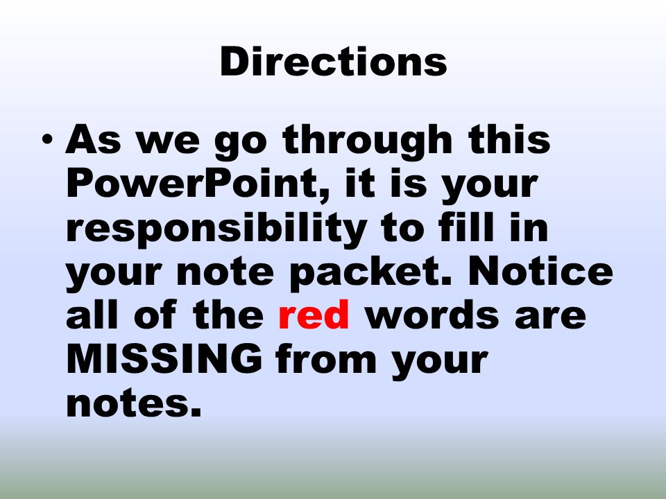Directions As we go through this PowerPoint, it is your responsibility to fill in your note packet.
