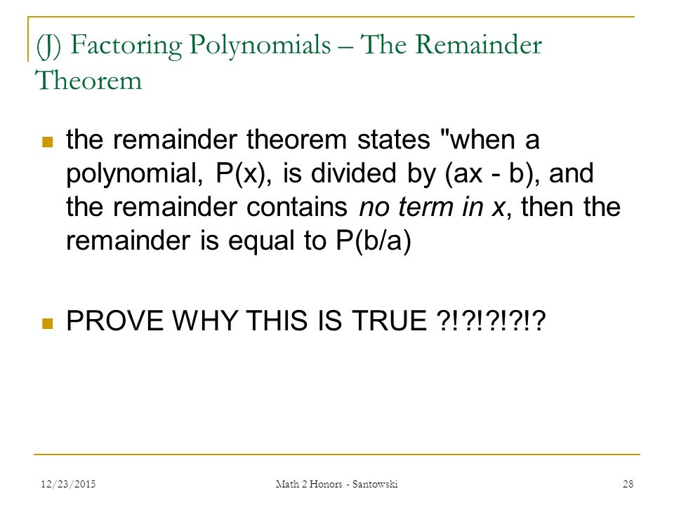 Lesson 19 Factoring Polynomials Math 2 Honors Santowski 12 23 J Factoring Polynomials The Remainder Theorem States When A Polynomial