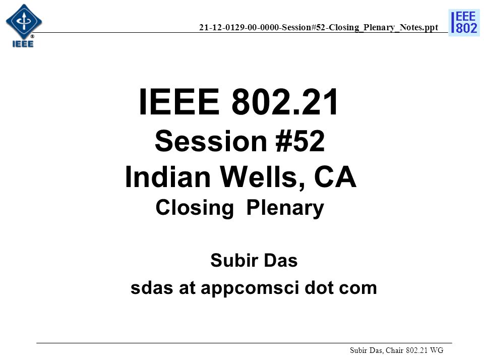 Session#52-Closing_Plenary_Notes.ppt IEEE Session #52 Indian Wells, CA Closing Plenary Subir Das, Chair WG Subir Das sdas at appcomsci dot com