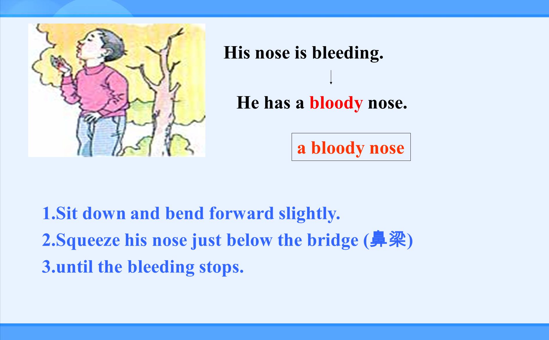 call for help immediately.       his nose is bleeding.