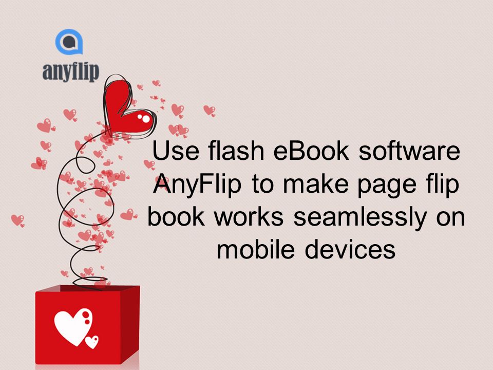 Use flash eBook software AnyFlip to make page flip book works seamlessly on mobile devices