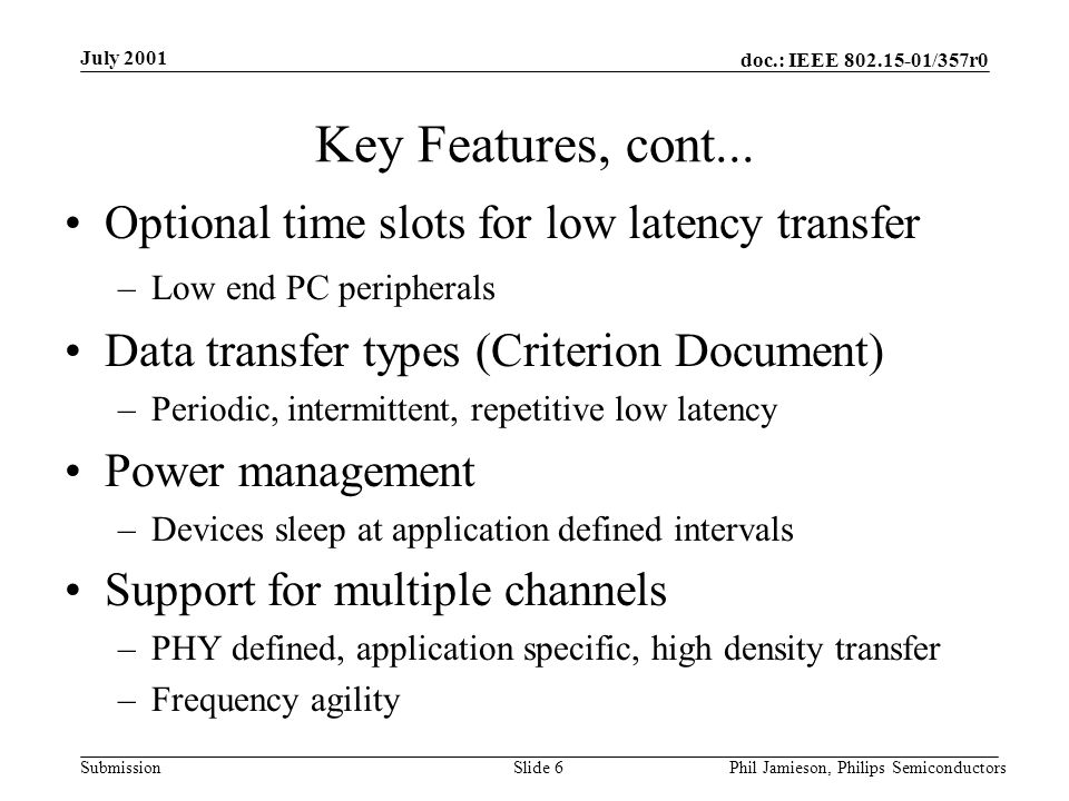 doc.: IEEE /357r0 Submission July 2001 Phil Jamieson, Philips SemiconductorsSlide 6 Key Features, cont...