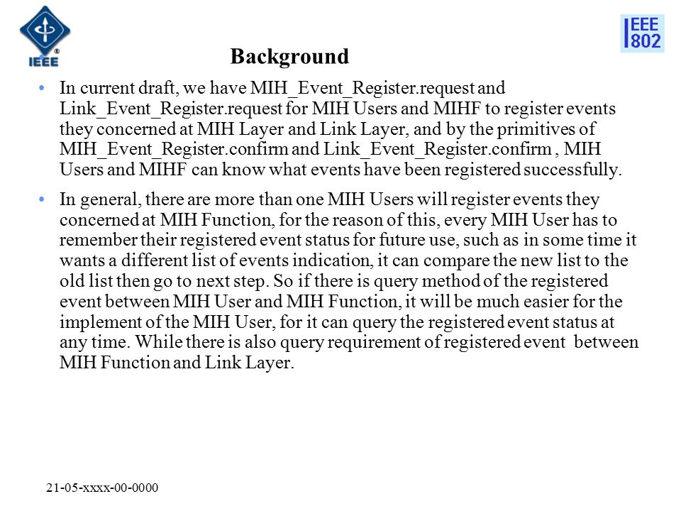 21-05-xxxx Background In current draft, we have MIH_Event_Register.request and Link_Event_Register.request for MIH Users and MIHF to register events they concerned at MIH Layer and Link Layer, and by the primitives of MIH_Event_Register.confirm and Link_Event_Register.confirm, MIH Users and MIHF can know what events have been registered successfully.