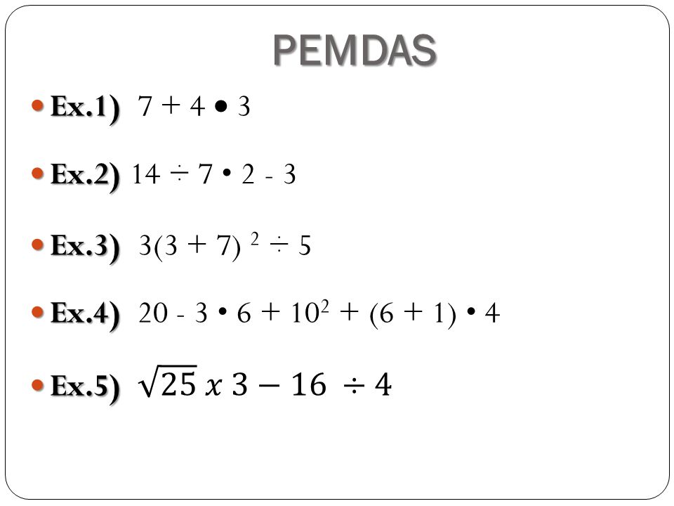 PEMDAS Ex.1) Ex.1)  3 Ex.2) Ex.2) 14 ÷ Ex.3) Ex.3) 3(3 + 7) 2 ÷ 5 Ex.4) Ex.4) (6 + 1) 4