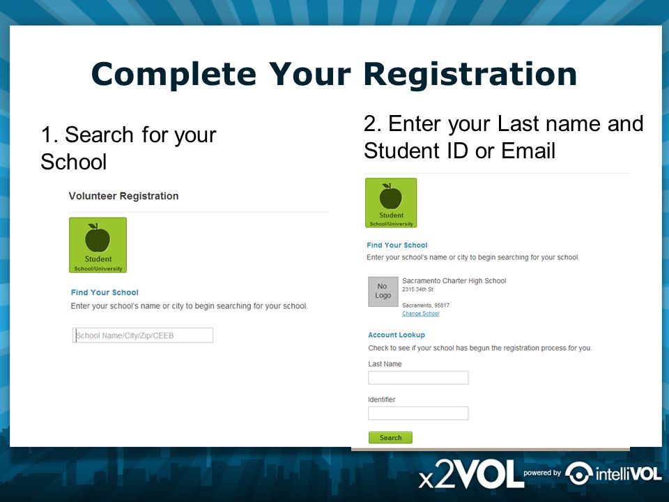 Complete Your Registration 1. Search for your School 2.
